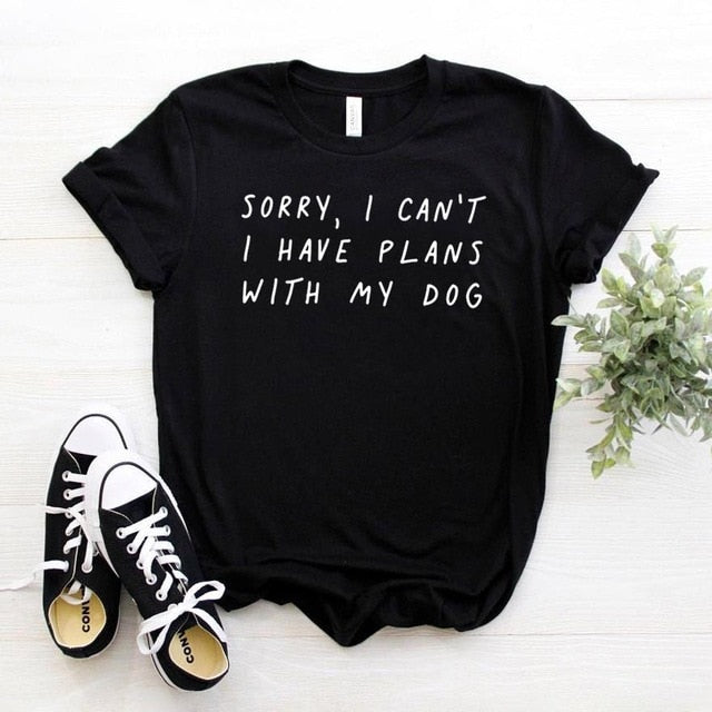 Sorry I can't I have plans with my dog T Shirt