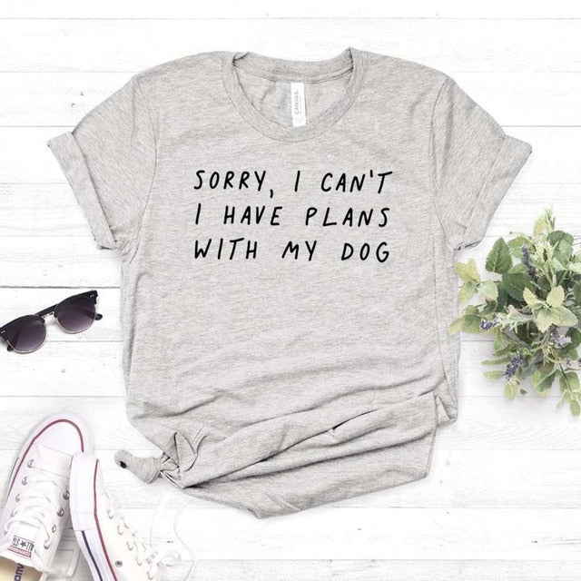 Sorry I can't I have plans with my dog T Shirt