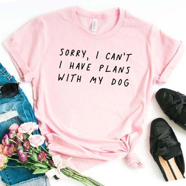 Sorry I can't I have plans with my dog T Shirt