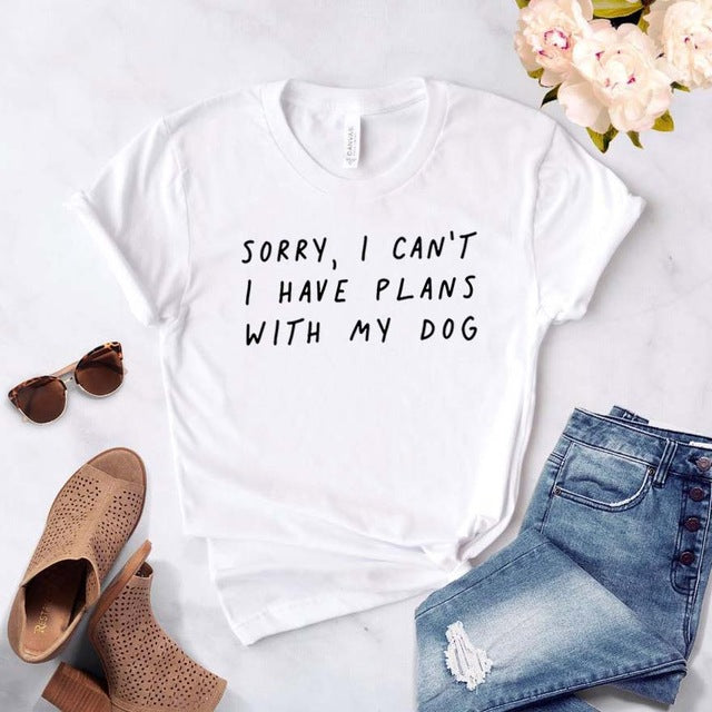 Sorry I can't I have plans with my dog T Shirt