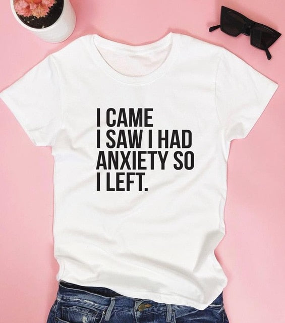 I came I saw I had anxiety so I left Women T-Shirt